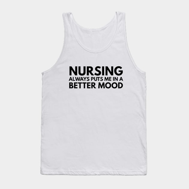 Nursing Always Puts Me In A Better Mood - Nurse Tank Top by Textee Store